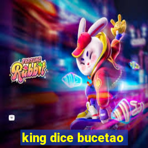 king dice bucetao